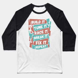 Build It Tune It Race It Break It Fix It Repeat Motorsport Baseball T-Shirt